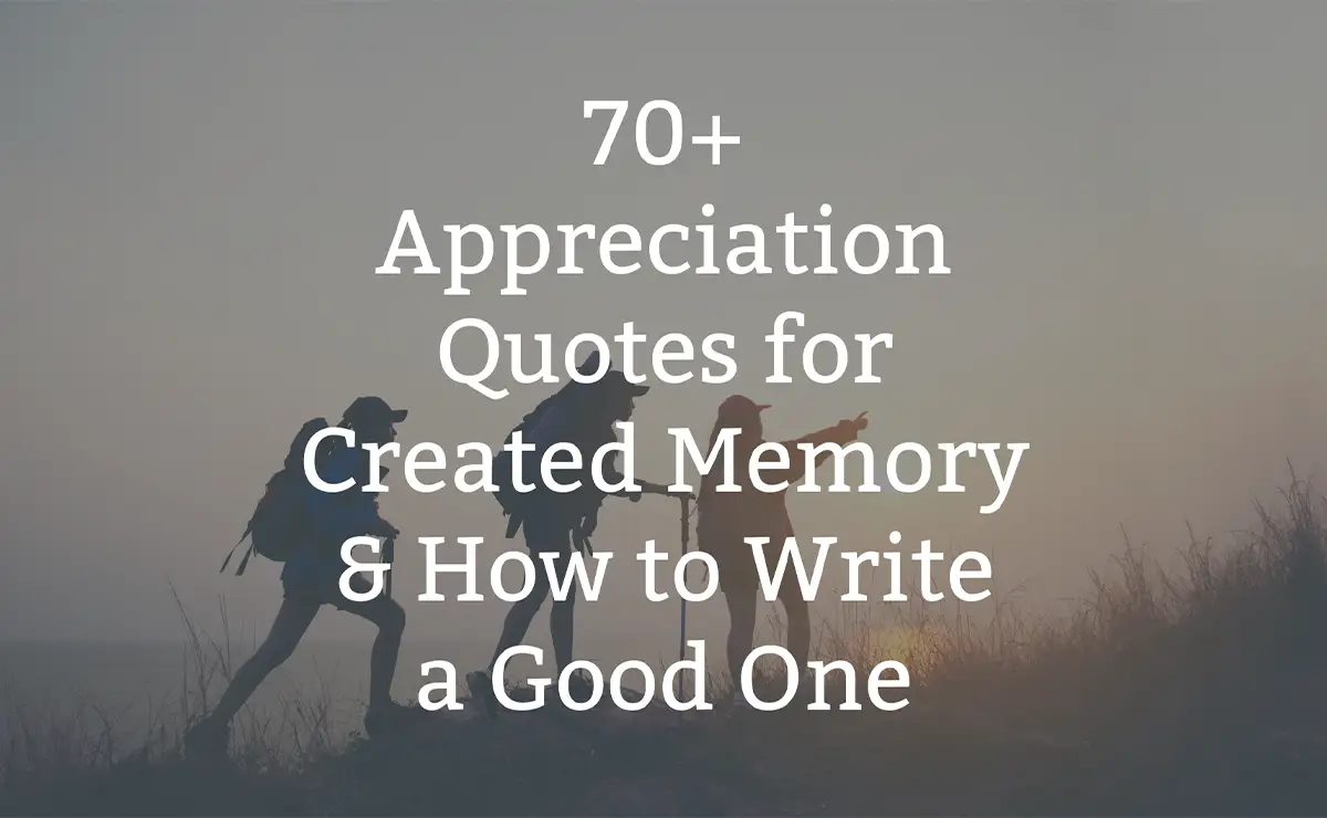 70+ Appreciation Quotes for Created Memory & How to Write a Good One