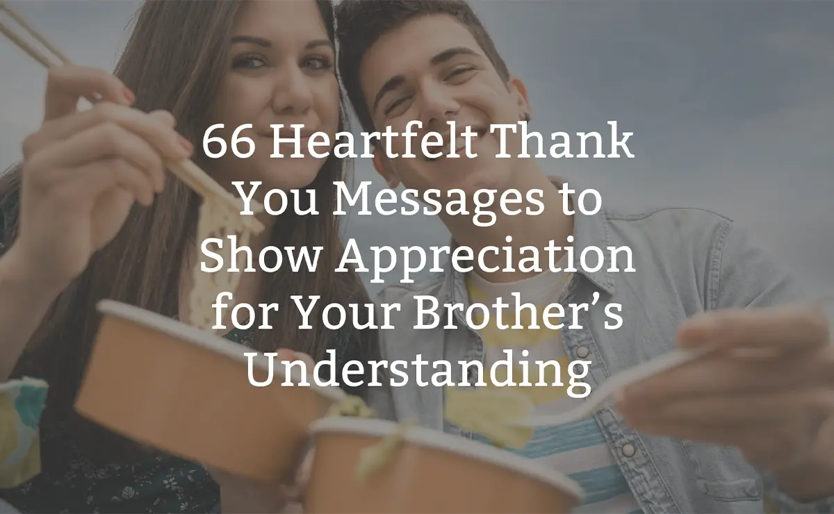 66 Heartfelt Thank You Messages to Show Appreciation for Your Brother’s Understanding