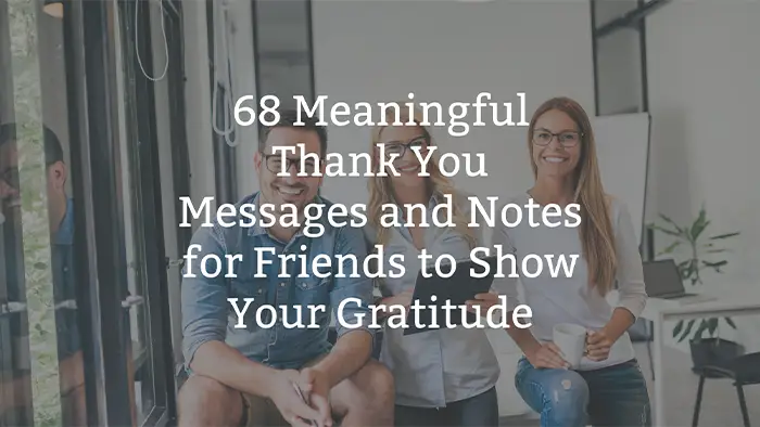 68 Meaningful Thank You Messages and Notes for Friends to Show Your Gratitude