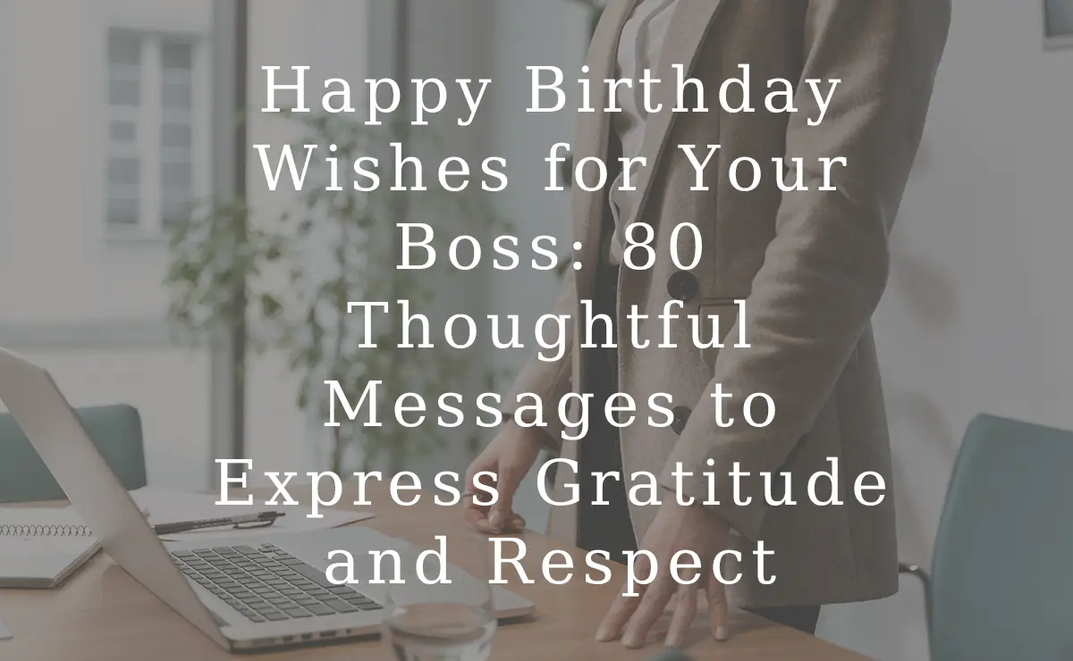 Happy Birthday Wishes for Your Boss 80 Thoughtful Messages to Express Gratitude and Respect