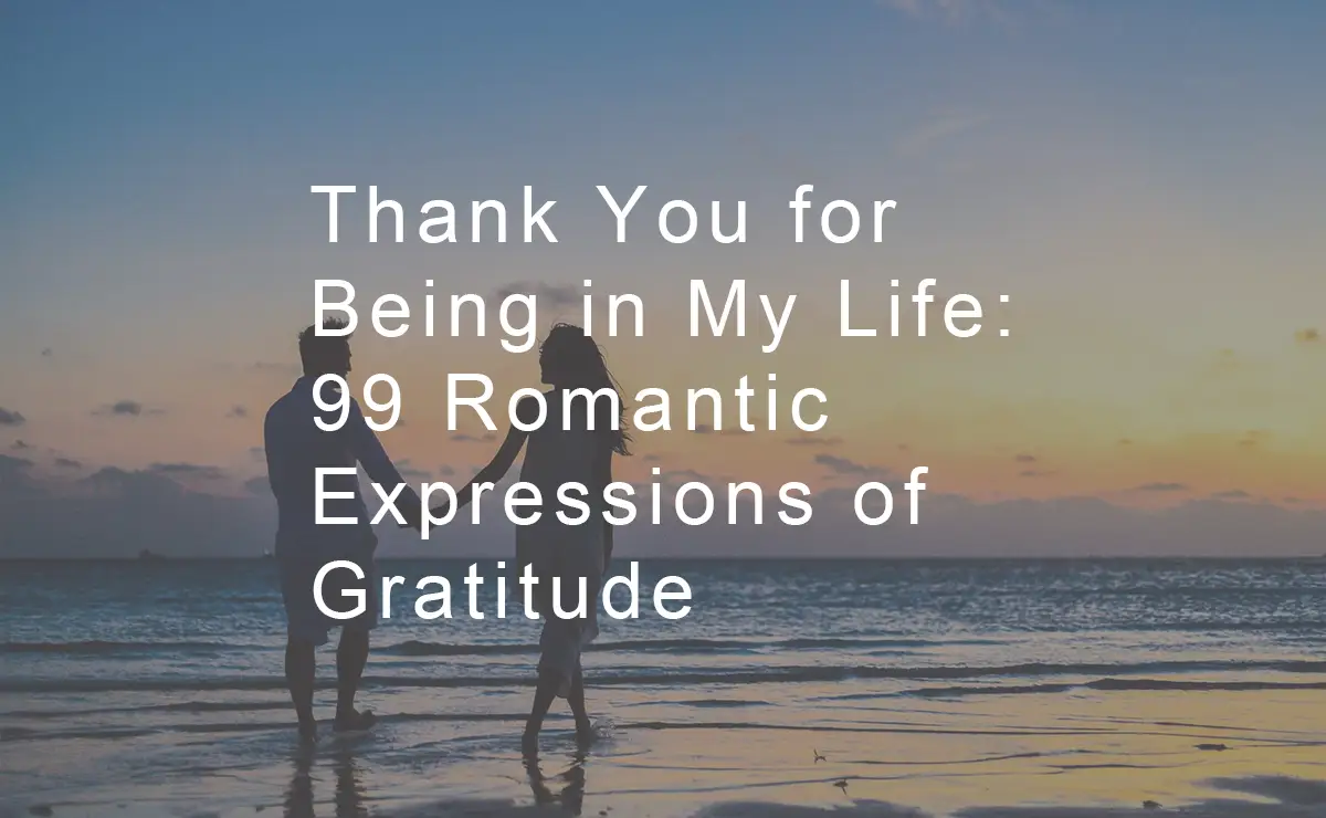 Thank You for Being in My Life 99 Romantic Expressions of Gratitude