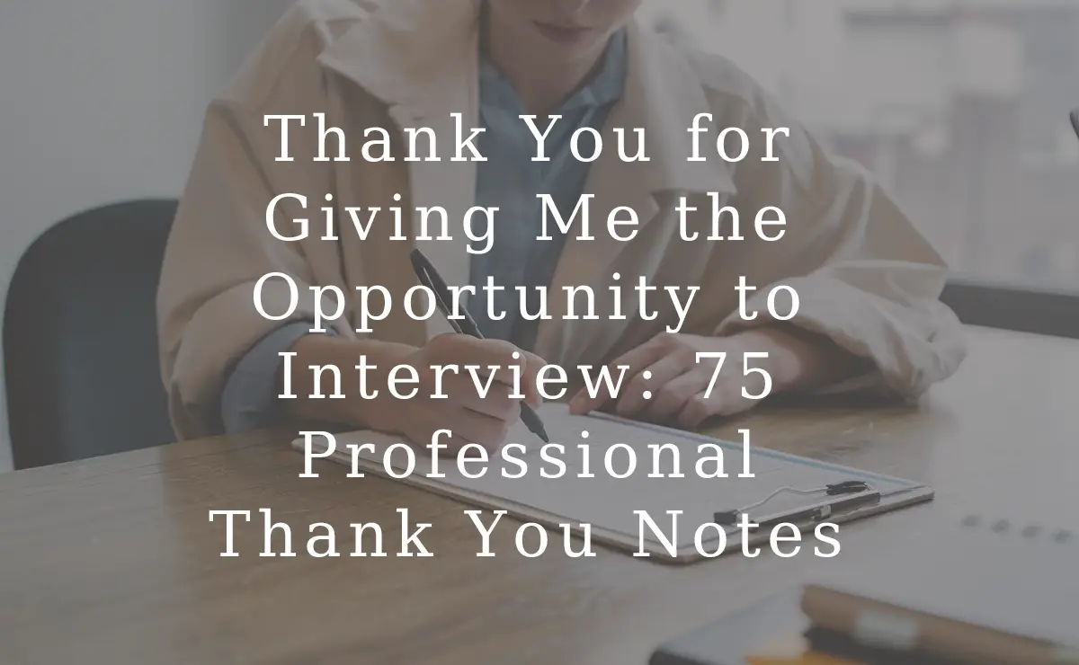 Thank You for Giving Me the Opportunity to Interview 75 Professional Thank You Notes